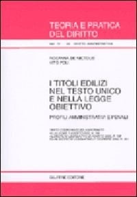 I titoli edilizi nel Testo Unico e nella legge obiettivo. Profili amministrativi e penali. Testo coordinato ed aggiornato alla Legge 1/8/2002, n. 166...