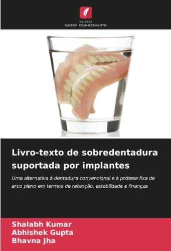 Livro-texto de sobredentadura suportada por implantes: Uma alternativa à dentadura convencional e à prótese fixa de arco pleno em termos de retenção, estabilidade e finanças (Portuguese Edition)