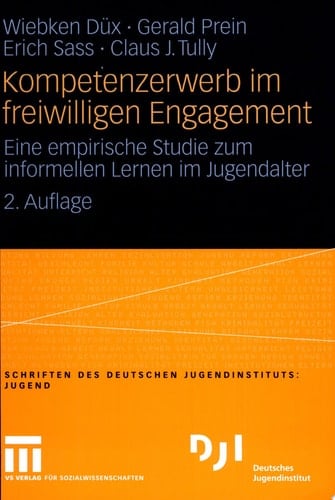 Kompetenzerwerb im freiwilligen Engagement Eine empirische Studie zum informellen Lernen im Jugendalter
