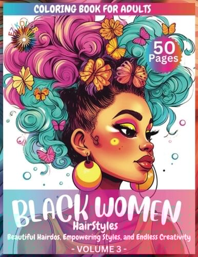 Black Women Hairstyles Coloring Book for Adults: Empowering Beauty: A Relaxing Journey through African-Inspired Hairstyles for Black Women - Unleash ... (Black Women Coloring Book For Adults)