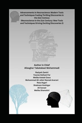Advancements in Neuroscience: Modern Tools and Techniques Fueling Thrilling Discoveries in the 21st Century (Neuroscience in the 21st Century: New Tools and Techniques Driving Exciting Discoveries 2)