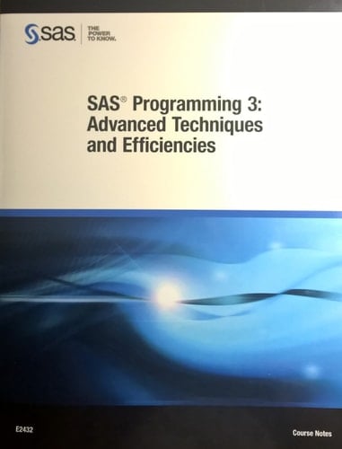 SAS Programming 3: Advanced Techniques and Efficiencies Course Notes