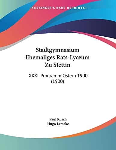 Stadtgymnasium Ehemaliges Rats-Lyceum Zu Stettin: XXXI. Programm Ostern 1900 (1900) (German Edition)