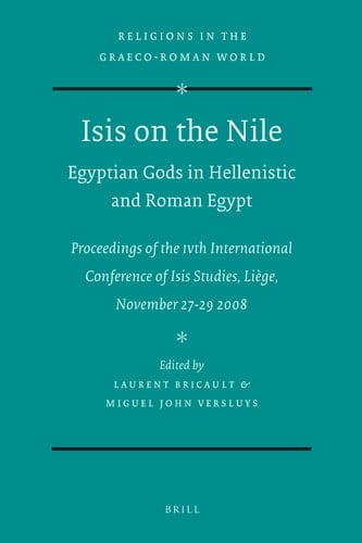 Isis on the Nile. Egyptian Gods in Hellenistic and Roman Egypt Proceedings of the Ivth International Conference of Isis Studies, Liège, November 27-29 2008