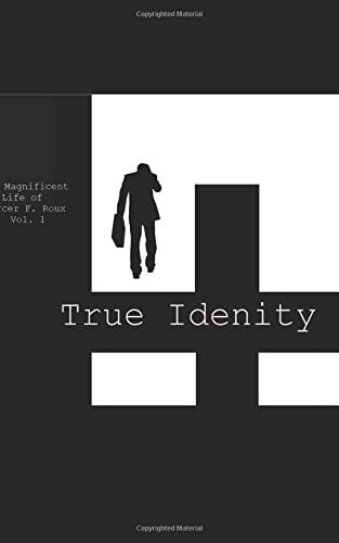 True Idenity The Magnificent Life of Mercer F. Roux Vol. 1