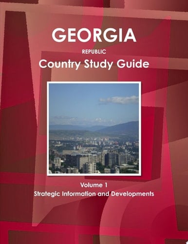 Georgia Country Study Guide Volume 1 Strategic Information and Developments