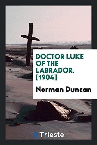 Doctor Luke of the Labrador. [1904]