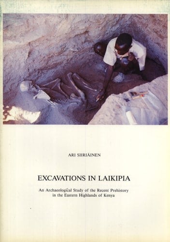 Excavations in Laikipia: An Archaeological Study of the Recent Prehistory in the Eastern Highlands of Kenya (Suomen Muinaismuistoyhdistyksen Aikakauskirja, 86)