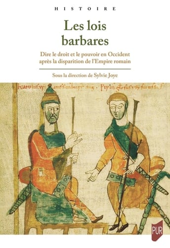 Les lois barbares: Dire le droit et le pouvoir en Occident après la disparition de l'Empire romain
