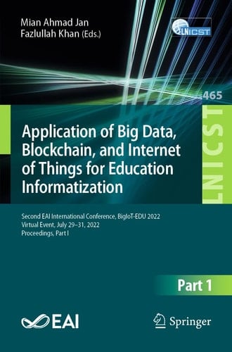 Application of Big Data, Blockchain, and Internet of Things for Education Informatization Second EAI International Conference, BigIoT-EDU 2022, Virtual Event, July 29–31, 2022, Proceedings, Part I