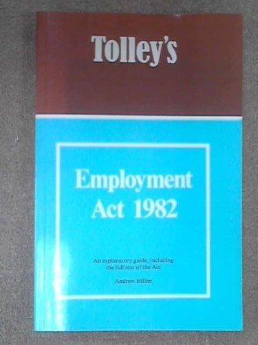 Tolley's Employment Act 1982 An Explanatory Guide