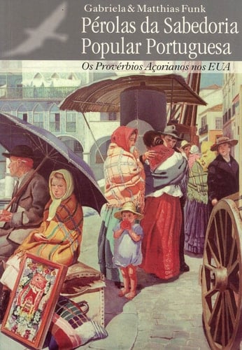 Pérolas da sabedoria popular portuguesa os provérbios Açorianos nos EUA