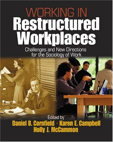 Working in Restructured Workplaces Challenges and New Directions for the Sociology of Work