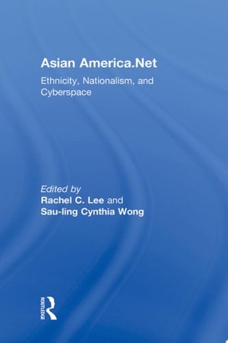 Asian America.Net Ethnicity, Nationalism, and Cyberspace