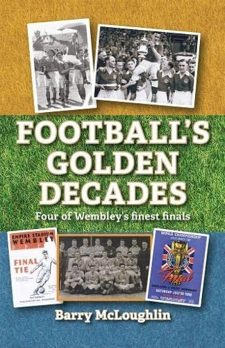 Football's Golden Decades Four of Wembley's Finest Finals