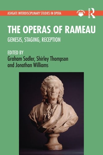 The Operas of Rameau Genesis, Staging, Reception