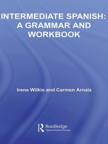 Intermediate Spanish: A Grammar and Workbook