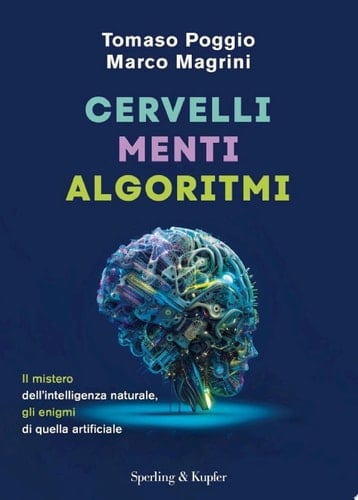 Cervelli Menti Algoritmi Il mistero dell'intelligenza naturale, gli enigmi di quella artificiale