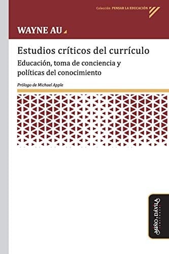 Estudios críticos del currículo Educación, toma de conciencia y políticas del conocimiento