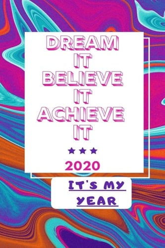 Dream It Believe It Achieve It 2020 It's My Year Book Dream Journal Gift,120 Pages, 6x9, Soft Cover