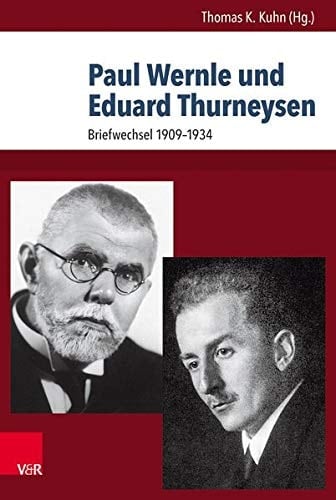 Paul Wernle und Eduard Thurneysen Briefwechsel von 1909 bis 1934
