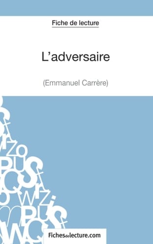 L'adversaire d'Emmanuel Carrère (Fiche de lecture) Analyse complète de l'oeuvre