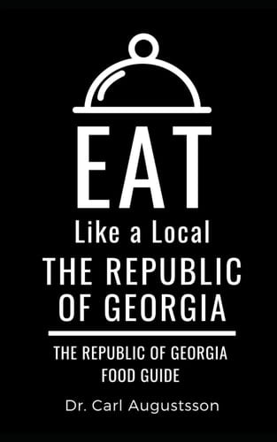 Eat Like a Local- The Republic of Georgia The Republic of Georgia Food Guide