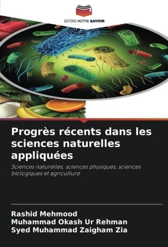 Progrès récents dans les sciences naturelles appliquées: Sciences naturelles, sciences physiques, sciences biologiques et agriculture (French Edition)