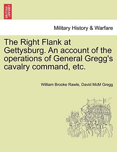 The Right Flank at Gettysburg. An account of the operations of General Gregg's cavalry command, etc.