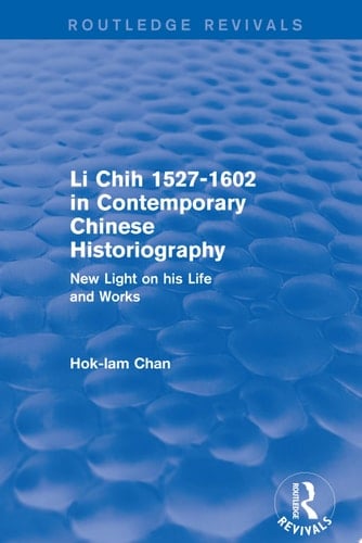 Li Chih 1527-1602 in Contemporary Chinese Historiography New light on his life and works