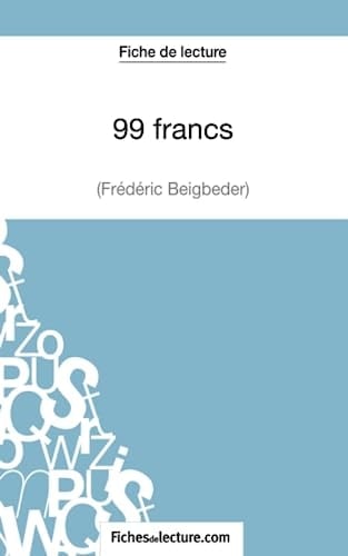 Fiche de lecture : 99 francs de Frédéric Beigbeder Analyse complète de l'oeuvre