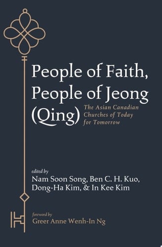 People of Faith, People of Jeong (Qing) The Asian Canadian Churches of Today for Tomorrow