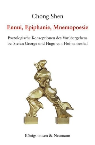 Ennui, Epiphanie, Mnemopoesie poetologische Konzeptionen des Vorübergehens bei Stefan George und Hugo von Hofmannsthal