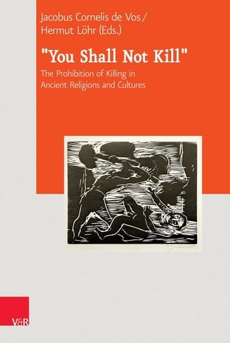 “You Shall Not Kill” The Prohibition of Killing in Ancient Religions and Cultures