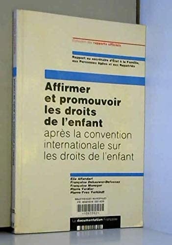 Affirmer et promouvoir les droits de l'enfant après la Convention internationale sur les droits de l'enfant rapport au Secrétaire d'Etat à la famille, aux personnes âgées et aux rapatriés : snythèse des rapports remis en janvier et octobre 1992 ...