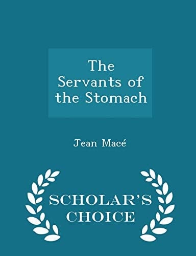 The Servants of the Stomach - Scholar's Choice Edition