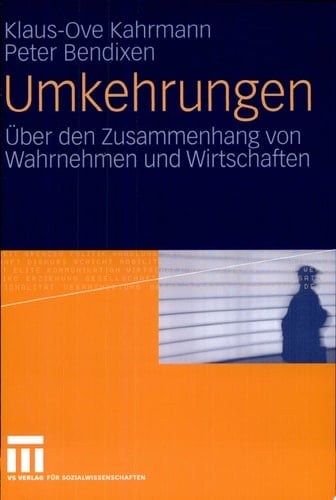 Umkehrungen Über den Zusammenhang von Wahrnehmen und Wirtschaften