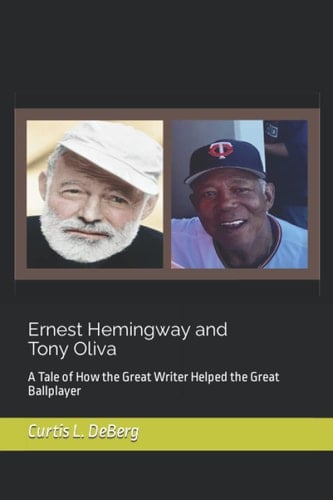 Ernest Hemingway and Tony Oliva: How the Great Writer Met the Cuban Ballplayer