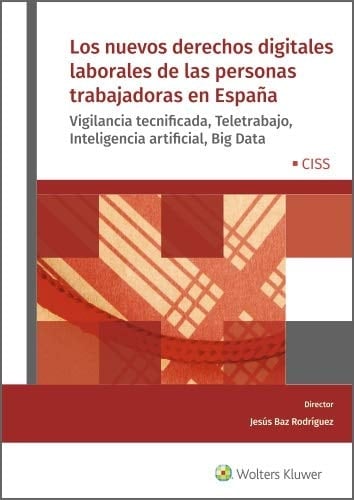 Los nuevos derechos digitales laborales de las personas trabajadoras en España vigilancia tecnificada, teletrabajo, Inteligencia Artificial, Big Data