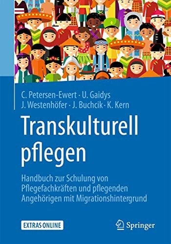 Transkulturell pflegen Handbuch zur Schulung von Pflegefachkräften und pflegenden Angehörigen mit Migrationshintergrund