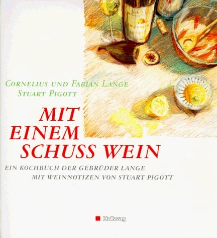 Mit einem Schuss Wein ein Kochbuch der Gebrüder Lange ; mit Weinnotizen von Stuart Pigott
