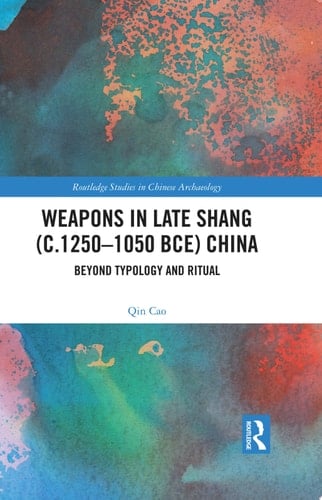 Weapons in Late Shang (c.1250-1050 BCE) China Beyond Typology and Ritual