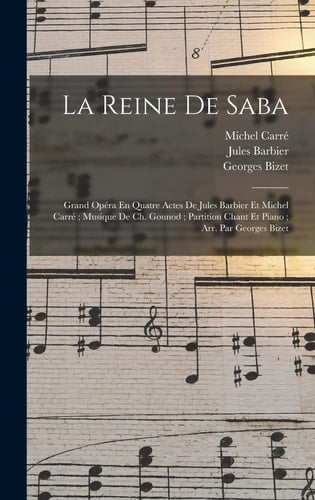 La Reine De Saba Grand Opéra En Quatre Actes De Jules Barbier Et Michel Carré; Musique De Ch. Gounod; Partition Chant Et Piano; Arr. Par Georges Bizet