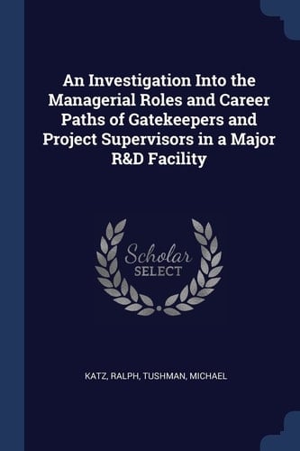 An Investigation Into the Managerial Roles and Career Paths of Gatekeepers and Project Supervisors in a Major R&d Facility