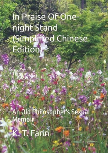 In Praise Of One-night Stand (Simplified Chinese Edition): An Old Philosopher's Sexual Memoir 
