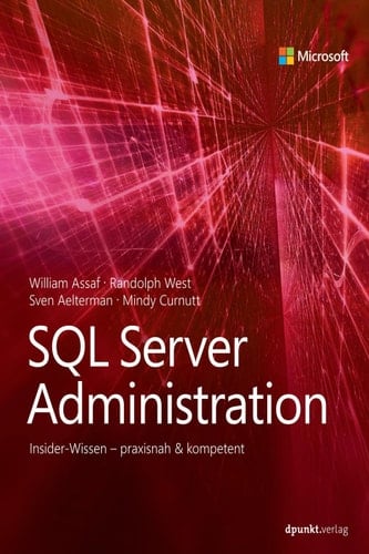 SQL Server Administration: Insider-Wissen – praxisnah & kompetent (Für Experten) (German Edition)