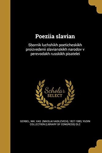 Poeziia Slavian Sbornik Luchshikh Poeticheskikh Proizvedenii Slavianskikh Narodov V Perevodakh Russkikh Pisatelei