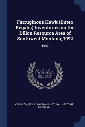Ferruginous Hawk (Buteo Regalis) Inventories on the Dillon Resource Area of Southwest Montana; 1992: 1992