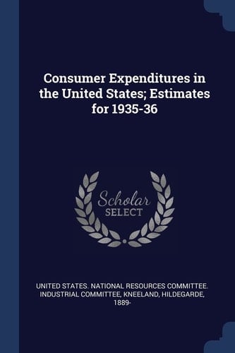Consumer Expenditures in the United States; Estimates For 1935-36