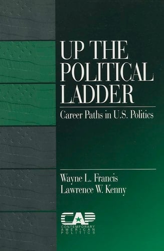 Up the Political Ladder: Career Paths in US Politics (Contemporary American Politics)
